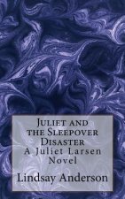 Juliet and the Sleepover Disaster: A Juliet Larsen Novel