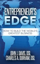 Entrepreneur's Edge: How to Build the World's Greatest Business