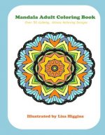 Mandala Adult Coloring Book: Over 50 Calming, Stress Relieving Designs