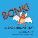 Bonk!: The Baby Brown Bat