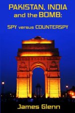 Pakistan, India and the Bomb: Spy versus Counterspy