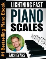Lightning Fast Piano Scales: A Proven Method to Get Fast Piano Scales in 5 Minutes a Day