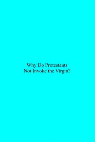 Why Do Protestants Not Invoke the Virgin?