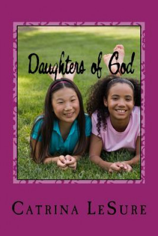 Daughters of God: A Small Group Bible Study for Teenage Girls