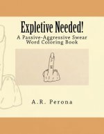 Expletive Needed!: A Passive-Aggressive Swear Word Coloring Book