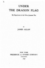 Under the dragon flag. My experiences in the Chino-Japanese war