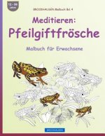 BROCKHAUSEN Malbuch Bd. 4 - Meditieren: Pfeilgiftfrösche: Malbuch für Erwachsene