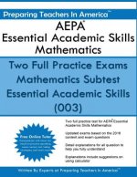 AEPA Essential Academic Skills Mathematics: Two Full Practice Exams Mathematics Subtest Essential Academic Skills (003)