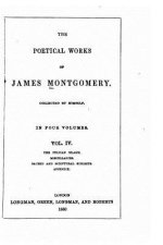 The Poetical Works of James Montgomery - Vol. IV