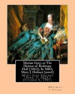 Marian Grey; or The Heiress of Redstone Hall (1863), by MRS. Mary J. Holmes (novel): Mary Jane Holmes (April 5, 1825 ? October 6, 1907)