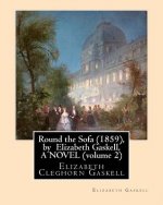 Round the Sofa (1859), by Elizabeth Gaskell, A NOVEL (volume 2): Elizabeth Cleghorn Gaskell