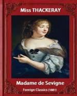 Madame de Sevigne (1881), by Miss Thackeray (foreign classic): Sevigne, Marie de Rabutin-Chantal, marquise de, (1626-1696) by Anne Isabella Ritchie Th