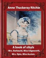 A Book of Sibyls: Mrs. Barbauld, Mrs. Opie, Miss Edgeworth, Miss Austen (1883): Miss Ritchie (Anne Thackeray Ritchie)