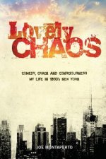 Lovely Chaos: Comedy, Crack and Consciousness: My Life in 1980's New York City