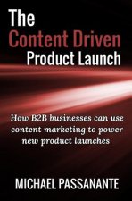 The Content Driven Product Launch: How B2B businesses can use content marketing to power new product launches