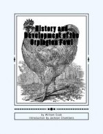 History and Development of the Orpington Fowl: Chicken Breeds Book 27