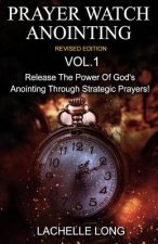 Prayer Watch Anointing Vol.1 Revised Edition: Release the power of God's anointing through strategic prayers
