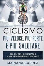 CICLISMO PIU' VELOCE, PIU' FORTE e PIU' SALUTARE: GUIDA SULLA FORZA E SULL'ALIMENTAZIONE DI 30 GIORNI PER TRASFORMARSI In UN CICLISTA COMPLETO