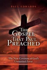 The Gospel That Paul Preached: The New Covenant of God's Unmerited Favor