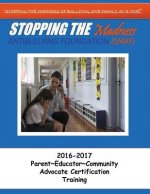 Stopping the Madness Antibullying Foundation Advocate Training: 2016-2017 Parent Educator Community Advocate Training A