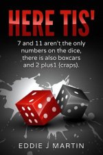 Here Tis': 7 and 11 Aren't the Only Numbers on the Dice, There Is Also Boxcars and 2+1(craps)