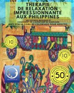 ANTI STRESS Livre De Coloriage Pour Adultes: Therapie De Relaxation Impressionnante Aux Philippines - Un Voyage Magique Et Conscient De L'Aventure De