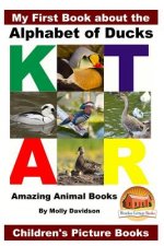 My First Book about the Alphabet of Ducks - Amazing Animal Books - Children's Picture Books