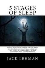 5 Stages of Sleep: Five Unforgettable Short Stories: The Children's Tower, Vampire Cat, Headless Woman B & B, The Hidden Door, and Four T