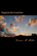 Plugging Into God's Creation Power: There is a great power source available to whoever may seek it. It's no secret . Yet few will find it.