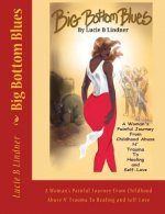 Big Bottom Blues: A Woman's Painful Journey from Childhood Abuse N' Trauma to Healing and Self-Love