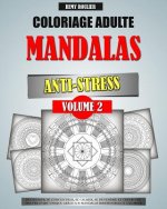 Coloriage Adulte Mandalas Anti-Stress Volume 2: Déstresser, Se Concentrer, Se Calmer, Se Détendre Et Créer Une Oeuvre D'Art Unique Grâce ? 50 Mandalas