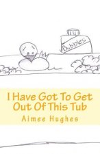 I Have Got To Get Out Of This Tub