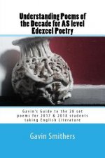 Understanding Poems of the Decade for AS level Edexcel Poetry: Gavin's Guide to the 28 set poems for 2017 & 2018 students taking English Literature