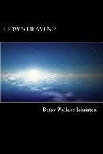 How's HEAVEN ? (Black & White Edition): NDEs, Scriptures, and Edgar Cayce's Readings ANSWER!