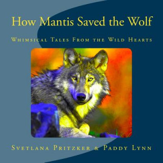 How Mantis Saved the Wolf: Whimsical Tales From the Wild Hearts