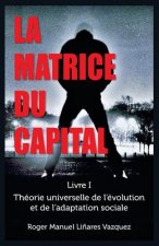 La Matrice du Capital: Théorie universelle de l'évolution et de l'adaptation sociale