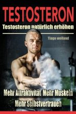 Testosteron: Testosteronspiegel natürlich erhöhen für mehr Attraktivität, mehr Muskeln und mehr Selbstvertrauen
