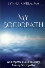 My Sociopath: An Empath's Soul Journey Among Sociopaths