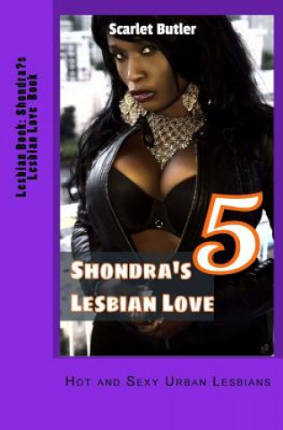 Lesbian Book: Shondra's Lesbian Love Book 5: Hot and Sexy Urban Lesbians