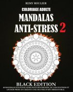 Coloriage Adulte Mandalas Anti-Stress Black Edition 2: 40 Mandalas Sur Fond Noir Pour Déstresser, Se Concentrer Et Lâcher Prise En Créant Une Oeuvre D