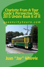 Charlotte From A Tour Guide's Perspective Dec. 2015 Update Book II of II: queencitytours.com