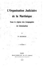 L'organisation judiciaire de la Martinique, sous le régime des compagnies de colonisation
