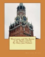 West Lawn, and The Rector of St. Mark's (1874) By: Mary Jane Holmes (Original Ve