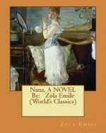 Nana, A NOVEL By: Zola Emile (World's Classics)