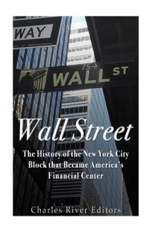 Wall Street: The History of the New York City Block that Became America's Financial Center