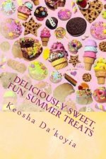 Deliciously Sweet, Fun Summer Treats: Quick and Easy Summer Desert Recipes