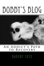 Bobby's Blog: An Addict's Path to Recovery