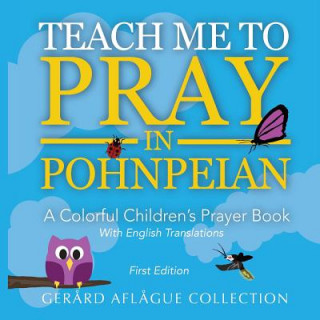 Teach Me to Pray in Pohnpeian: A Colorful Children's Prayer Book