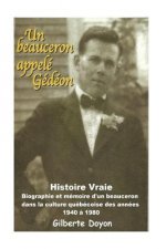 Un beauceron appelé Gédéon: [Histoire Vraie] Biographie et mémoire d'un beauceron dans la culture québécoise des années 1940 ? 1980