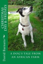 Christmas Day and Fridays 2nd Edition: A Dog's Tale From An African Farm